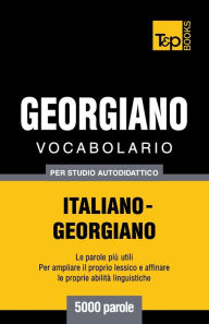 Title: Vocabolario Italiano-Georgiano per studio autodidattico - 5000 parole, Author: Andrey Taranov