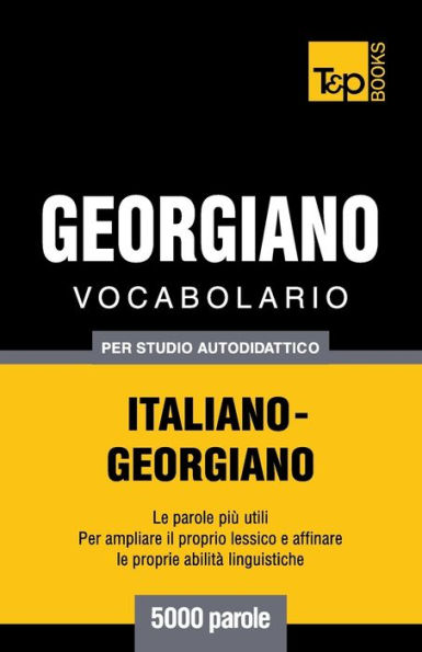 Vocabolario Italiano-Georgiano per studio autodidattico - 5000 parole