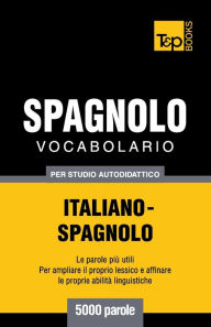 Title: Vocabolario Italiano-Spagnolo per studio autodidattico - 5000 parole, Author: Andrey Taranov