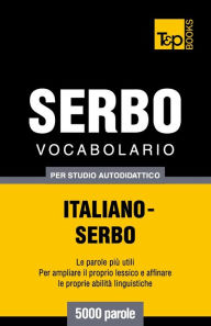 Title: Vocabolario Italiano-Serbo per studio autodidattico - 5000 parole, Author: Andrey Taranov