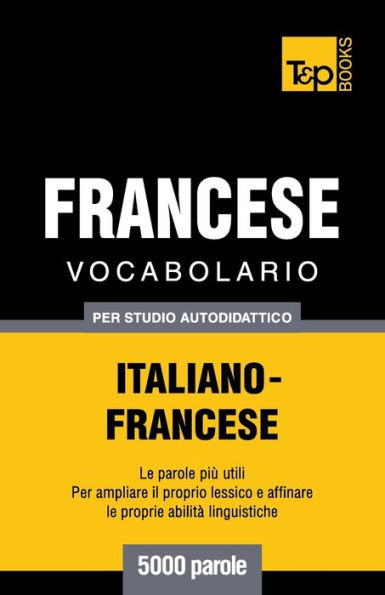 Vocabolario Italiano-Francese per studio autodidattico - 5000 parole