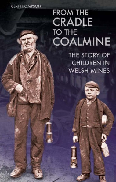 From the Cradle to the Coalmine: The Story of Children in Welsh Mines