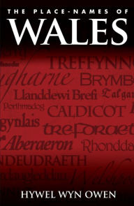 Title: The Place-Names of Wales, Author: Hywel Wyn Owen