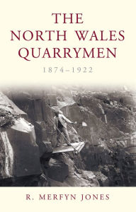 Title: The North Wales Quarrymen, 1874-1922, Author: R. Merfyn Jones