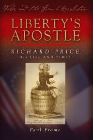 Title: Liberty's Apostle - Richard Price, His Life and Times, Author: Paul Frame