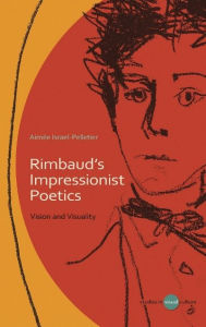 Title: Rimbaud's Impressionist Poetics: Vision and Visuality, Author: Karizzma