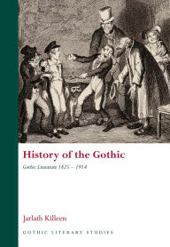 Title: History of the Gothic: Gothic Literature 1825-1914, Author: Jarlath Killeen