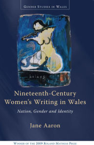 Title: Nineteenth-Century Women's Writing in Wales: Nation, Gender, Identity, Author: Jane Aaron