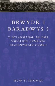 Title: Brwydr i Baradwys?: Y Dylanwadau ar Dwf Ysgolion Cymraeg De-ddwyrain Cymru, Author: Huw Thomas