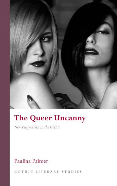 The Queer Uncanny: New Perspectives on the Gothic