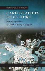 Title: Cartographies of Culture: New Geographies of Welsh Writing in English, Author: Damian Walford Davies