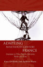 Adapting Nineteenth-Century France: Literature in Film, Theatre, Television, Radio and Print