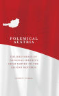 Polemical Austria: The Rhetorics of National Identity from Empire to the Second Republic