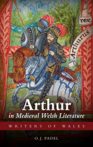 Title: Arthur in Medieval Welsh Literature, Author: Oliver James Padel