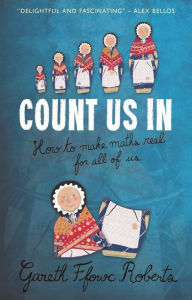 Title: Count Us In: How to Make Maths Real for All of Us, Author: Gareth Ffowc Roberts