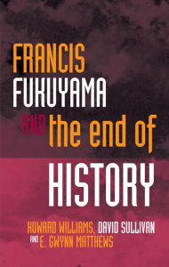 Title: Francis Fukuyama and the End of History, Author: Howard Williams
