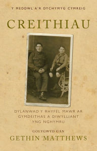 Title: Creithiau: Dylanwad y Rhyfel Mawr ar Gymdeithas a Diwylliant yng Nghymru, Author: Gethin Matthews