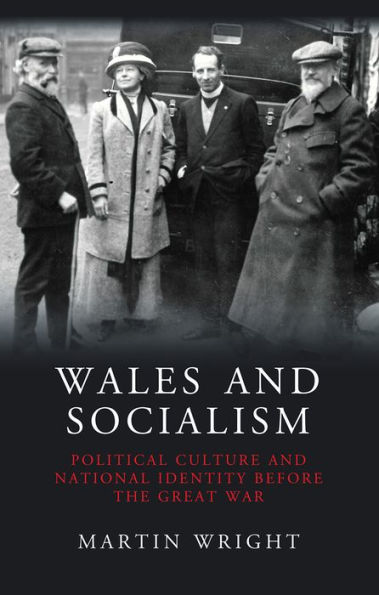 Wales and Socialism: Political Culture National Identity Before the Great War