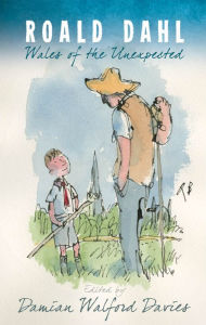 Title: Roald Dahl: Wales of the Unexpected, Author: Damian Walford Davies