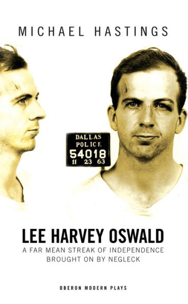 Lee Harvey Oswald: A Far Mean Streak of Independence Brought On By Negleck