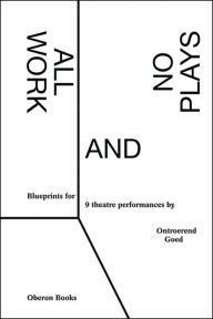 Title: All Work and No Plays: Blueprints for Performance, Author: Ontroerend Goed