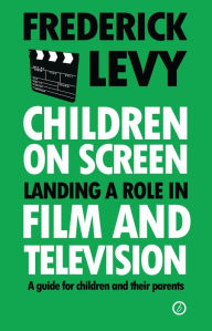 Title: Children On Screen: Landing a Role in Film and Television, Author: Frederick Levy