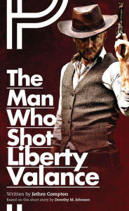 Title: The Man Who Shot Liberty Valance, Author: Jethro Compton