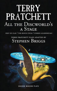 Title: All the Discworld's a Stage: Feet of Clay / The Rince Cycle / Unseen Academicals, Author: Terry Pratchett