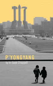 Title: P'yongyang, Author: In-Sook Chappell