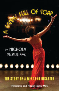 Title: A Fanny Full of Soap: The Story of a West End Disaster: The Story of a West End Musical, Author: Nichola McAuliffe