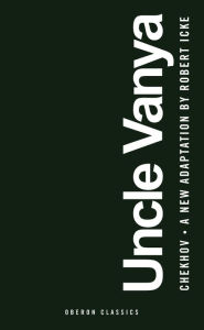 Title: Uncle Vanya: Scenes from Country Life, Author: Anton Chekhov