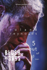 Title: Blush of Dogs & 5 Out of 10 Men, Author: Roland Reynolds