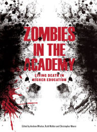 Title: Zombies in the Academy: Living Death in Higher Education, Author: Andrew Whelan