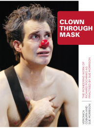 Title: Clown Through Mask: The Pioneering Work of Richard Pochinko as Practised, Author: Veronica Coburn