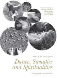 Title: Dance, Somatics and Spiritualities: Contemporary Sacred Narratives, Author: Amanda Williamson