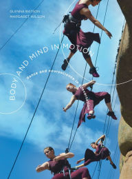 Title: Body and Mind in Motion: Dance and Neuroscience in Conversation, Author: Glenna Batson