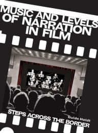 Title: Music and Levels of Narration in Film, Author: Guido Heldt