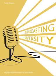 Title: Broadcasting Diversity: Migrant Representation in Irish Radio, Author: Katie Moylan