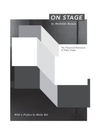 Title: On Stage: The theatrical dimension of video imaged, Author: Mathilde Roman