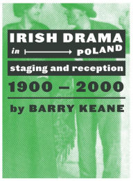 Title: Irish Drama in Poland: Staging and Reception, 1900-2000, Author: Barry Keane