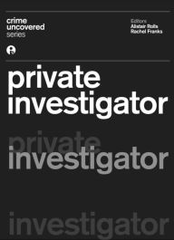 Title: Crime Uncovered: Private Investigator, Author: Alistair Rolls