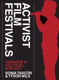 Title: Activist Film Festivals: Towards a Political Subject, Author: Sonia Tascon