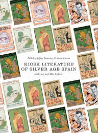 Title: Kiosk Literature of Silver Age Spain: Modernity and Mass Culture, Author: Jeffrey Zamostny