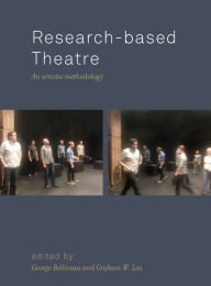 Title: Research-based Theatre: An Artistic Methodology, Author: George Belliveau
