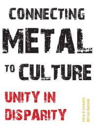 Title: Connecting Metal to Culture: Unity in Disparity, Author: Mika Elovaara