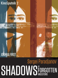 Title: Sergei Paradjanov: Shadows of Forgotten Ancestors, Author: Joshua First