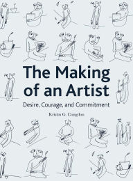 Title: The Making of an Artist: Desire, Courage, and Commitment, Author: Kristin G. Congdon