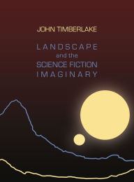 Title: Landscape and the Science Fiction Imaginary, Author: John Timberlake
