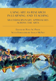 Title: Using Art as Research in Learning and Teaching: Multidisciplinary Approaches Across the Arts, Author: Shaun McNiff