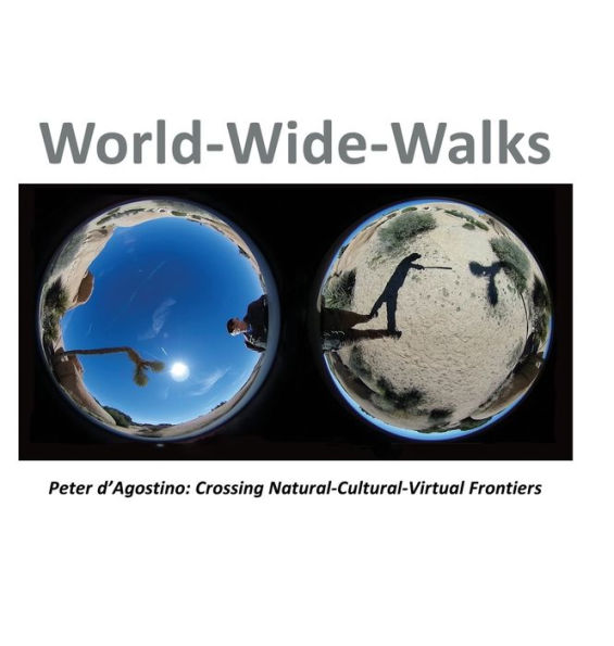 World-Wide-Walks: Peter d'Agostino: Crossing Natural-Cultural-Virtual Frontiers